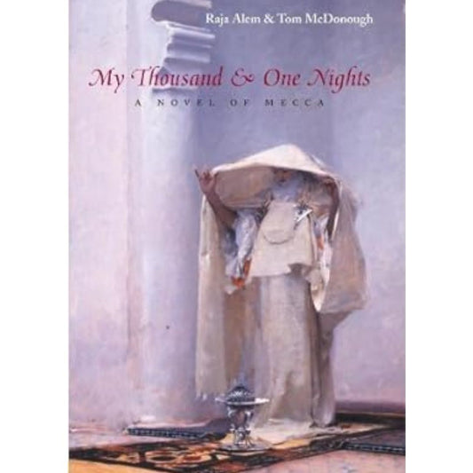 My Thousand and One Nights: A Novel of Mecca