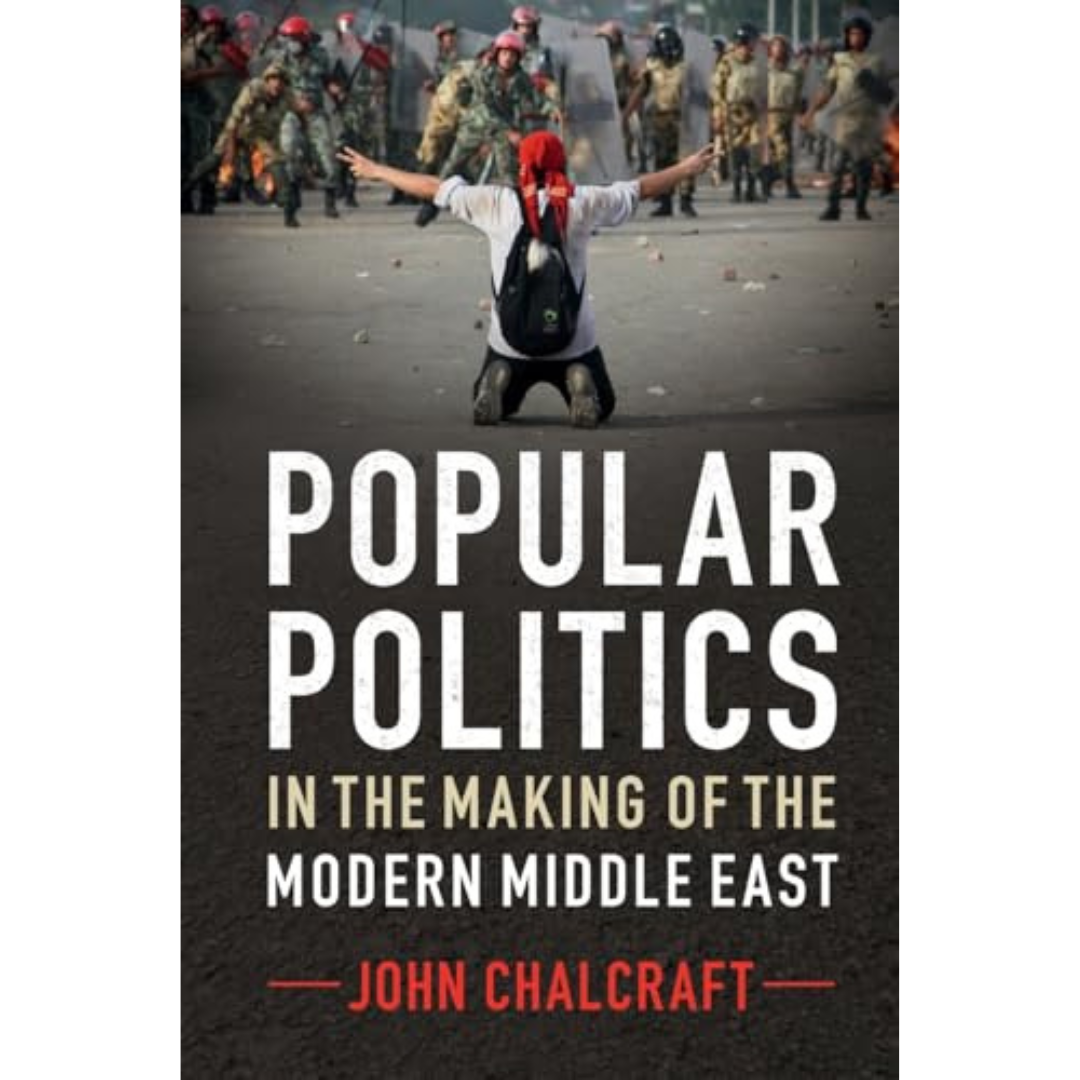 Popular Politics in the Making of the Modern Middle East