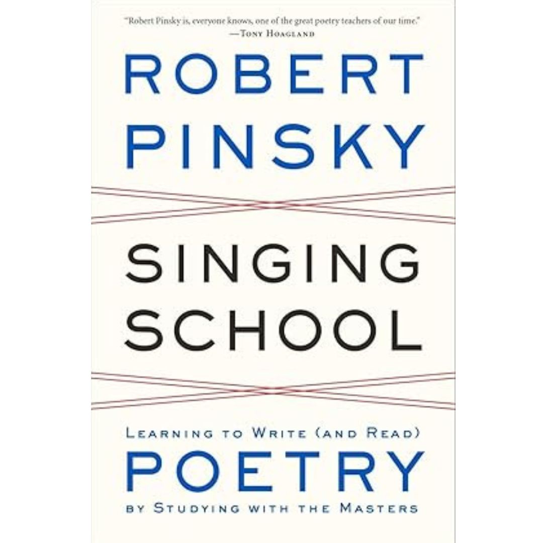 Singing School: Learning to Write (and Read) Poetry by Studying with the Masters