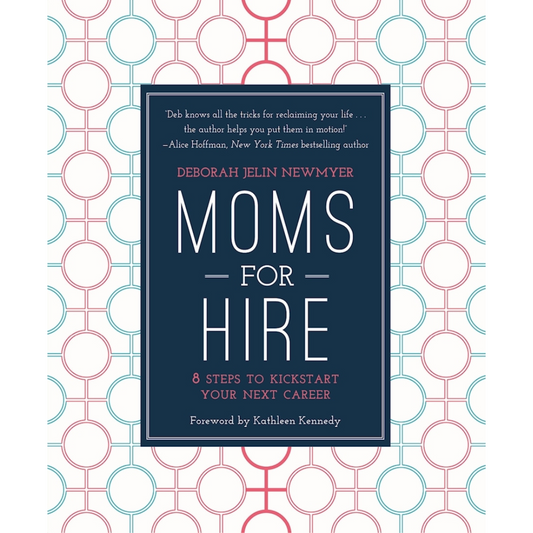 Moms For Hire: 8 Steps to Kickstart Your Next Career